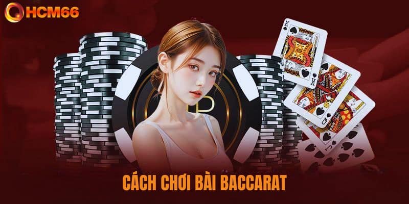 Cách chơi Baccarat tại HCM66 đơn giản cho tân thủ