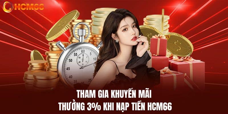 Cách tham gia nhận khuyến mãi thưởng 3% khi nạp tiền HCM66