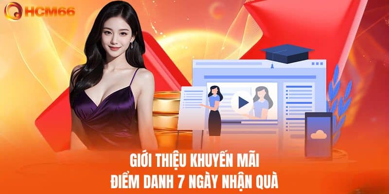 Giới thiệu khuyến mãi điểm danh 7 ngày nhận quà tại HCM66