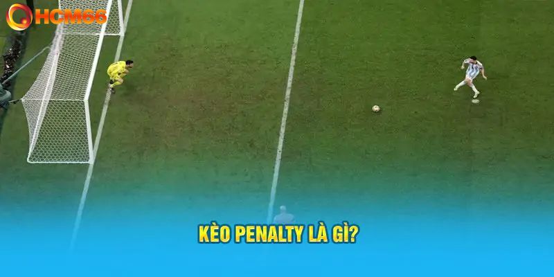 Giới thiệu khái niệm về kèo penalty