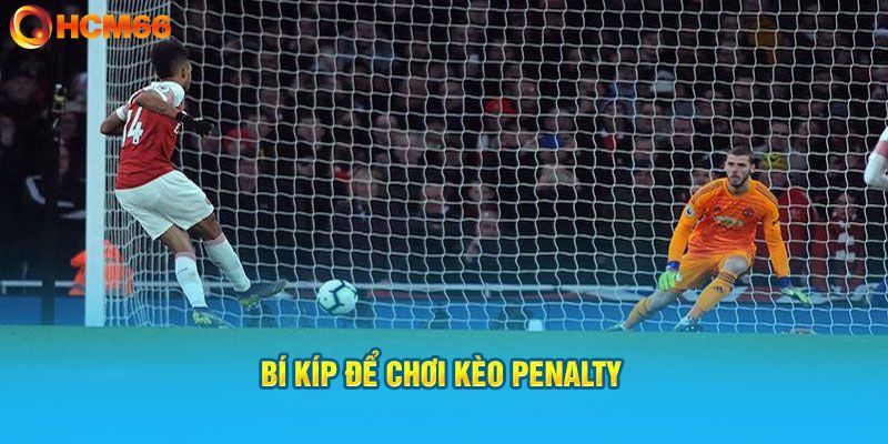 Kinh nghiệm bắt kèo Penalty đỉnh chóp