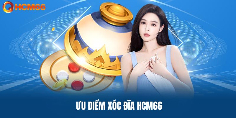 Ưu điểm khi chơi xóc đĩa HCM66